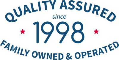 Quality Assured since 1998 - Family Owned & Operated