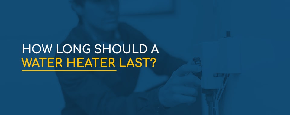 how long should a water heater last?