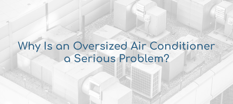 Oversized Air Conditioner Problems